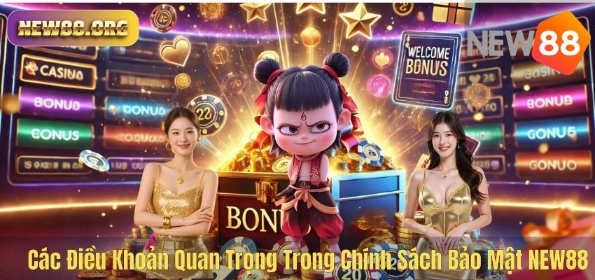 Các Điều Khoản Quan Trọng Trong Chính Sách Bảo Mật NEW88