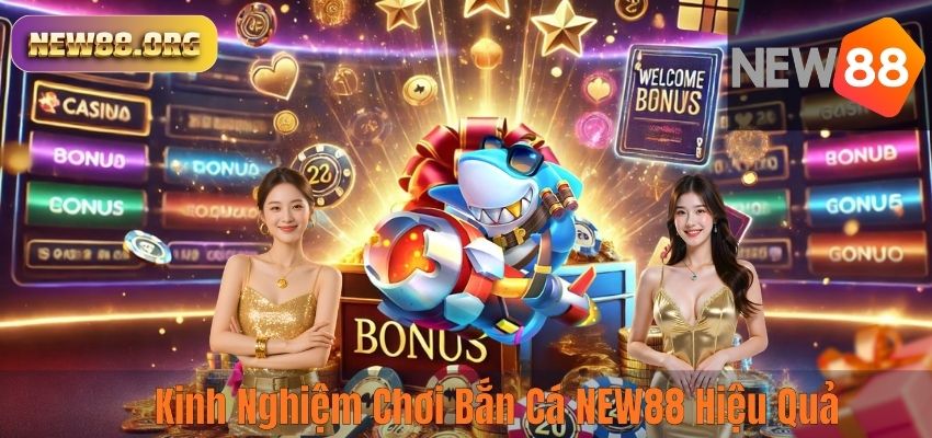 Kinh Nghiệm Chơi Bắn Cá NEW88 Hiệu Quả