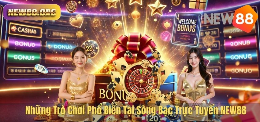 Những Trò Chơi Phổ Biến Tại Sòng Bạc Trực Tuyến NEW88