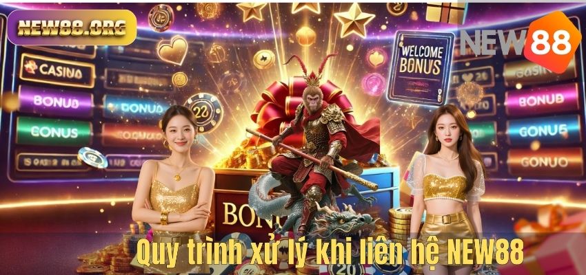 Quy trình xử lý khi liên hệ NEW88
